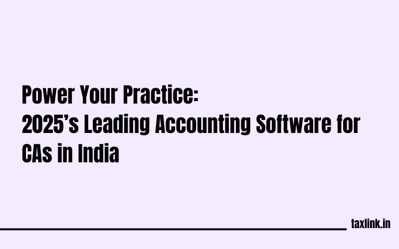 Top Accounting Software for Chartered Accountants in India 2025: Features, Benefits & Comparison Guide
