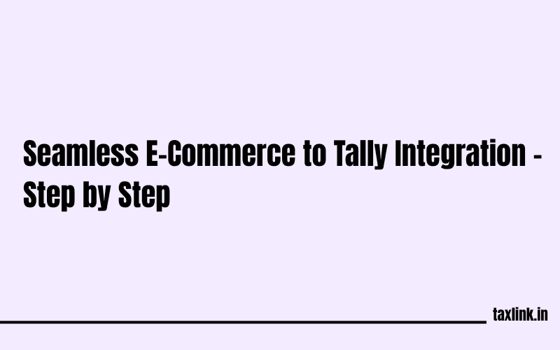 Ecommerce Sales to Tally Made Easy: Complete Integration Guide