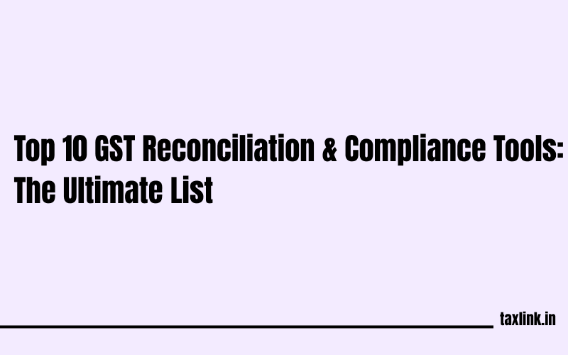 Top 10 GST Reconciliation & Compliance Tools