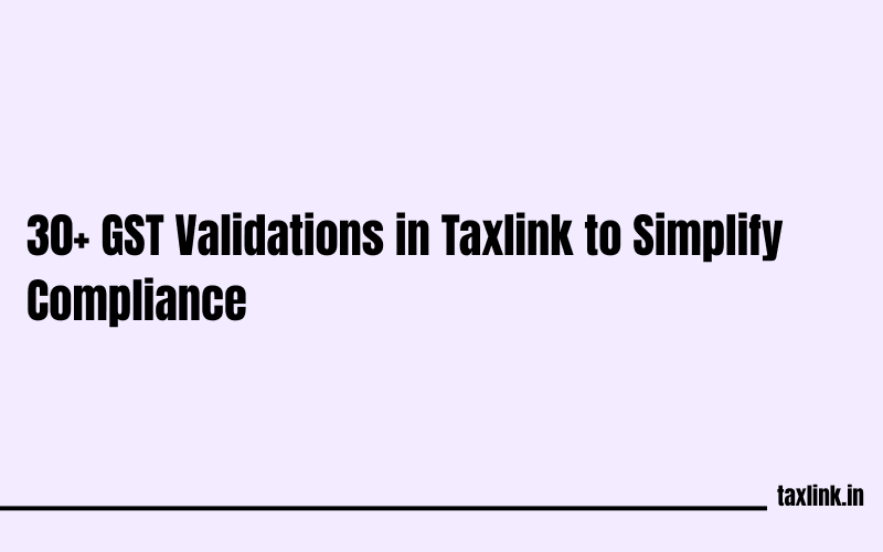 30+ Powerful GST Validations in Taxlink