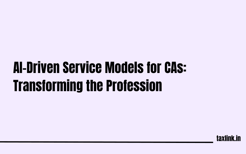 New AI-Driven Service Models for Chartered Accountants: A Game Changer for the Profession