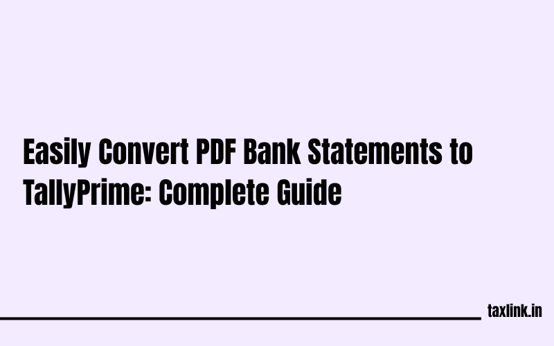 PDF Bank Statement to TallyPrime Made Easy: A Complete Step-by-Step Guide for User