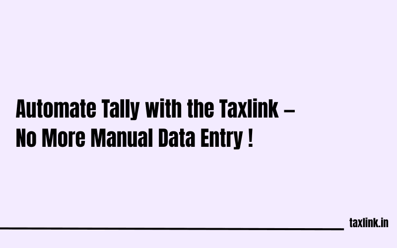 How to Automate Your Tally Data Entry with Taxlink