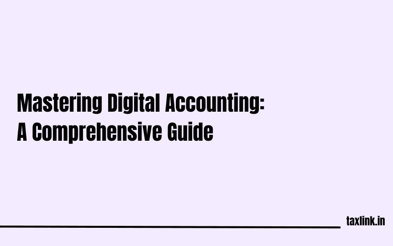 Understanding Digital Accounting: A Complete Guide for CAs