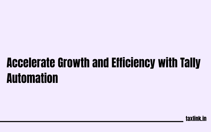 Accelerate Business Growth with Tally Automation